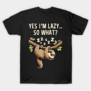 Yes I'm Lazy So What Funny Lazy Sloth T-Shirt